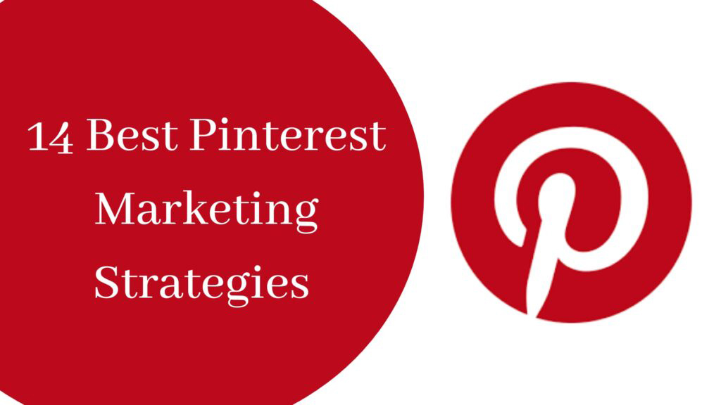 14 Proven Pinterest Marketing Strategies For Your Business