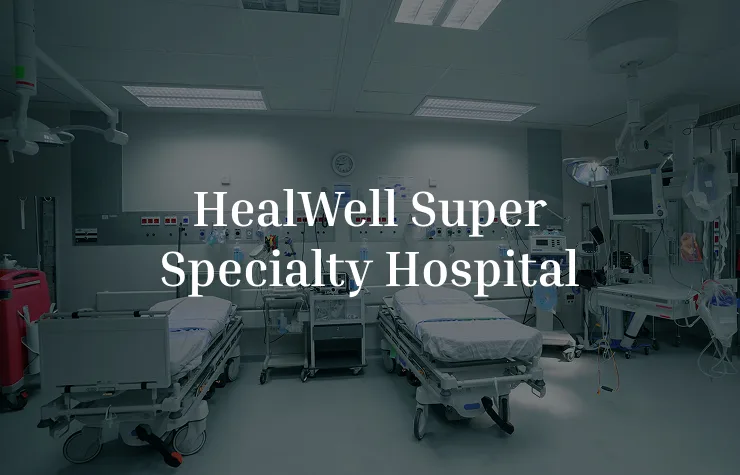 HealWell Super Specialty Hospital